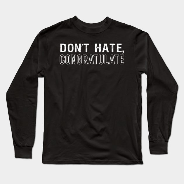 Don't Hate, Congratulate Long Sleeve T-Shirt by Elvdant